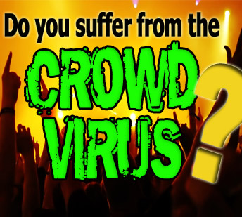 Do You Suffer From The Crowd Virus?